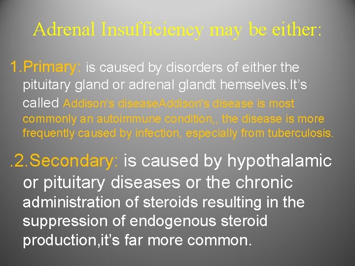 Adrenal Insufficiency may be either: 1. Primary: is caused by disorders of either the