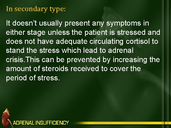 In secondary type: It doesn’t usually present any symptoms in either stage unless the