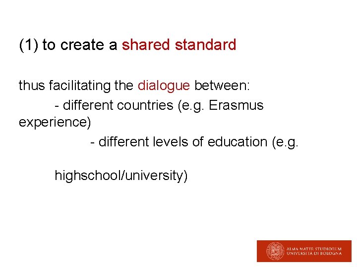 (1) to create a shared standard thus facilitating the dialogue between: - different countries