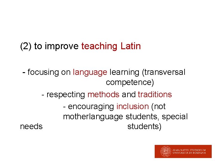 (2) to improve teaching Latin - focusing on language learning (transversal competence) - respecting