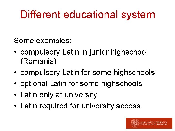 Different educational system Some exemples: • compulsory Latin in junior highschool (Romania) • compulsory