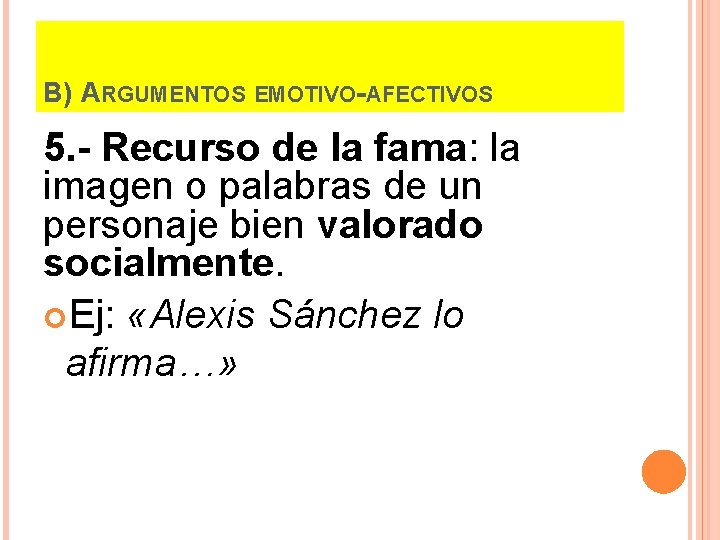 B) ARGUMENTOS EMOTIVO-AFECTIVOS 5. - Recurso de la fama: la imagen o palabras de