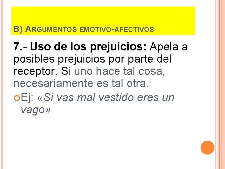 B) ARGUMENTOS EMOTIVO-AFECTIVOS 7. - Uso de los prejuicios: Apela a posibles prejuicios por