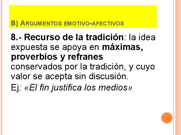 B) ARGUMENTOS EMOTIVO-AFECTIVOS 8. - Recurso de la tradición: la idea expuesta se apoya