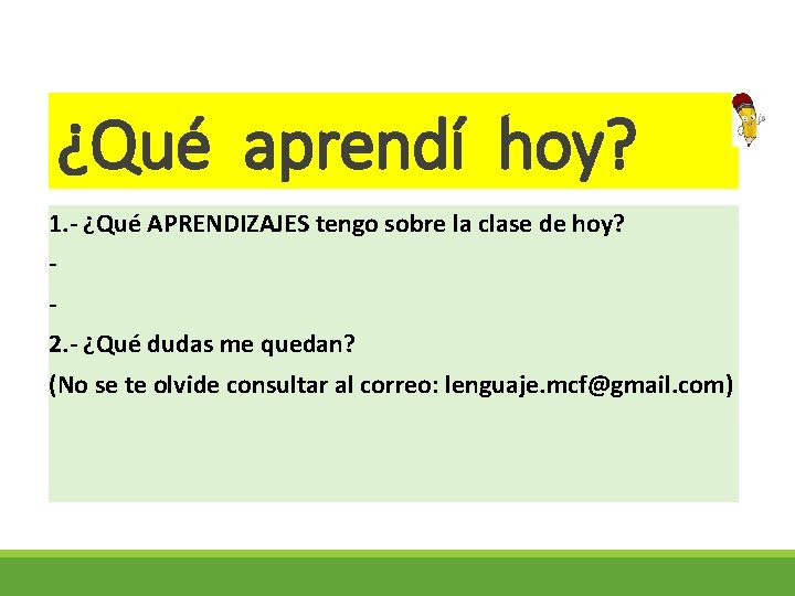 ¿Qué aprendí hoy? 1. - ¿Qué APRENDIZAJES tengo sobre la clase de hoy? 2.