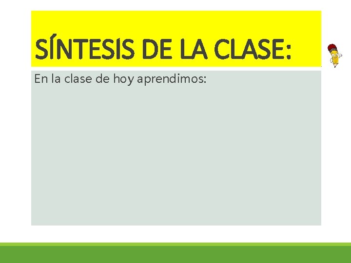 SÍNTESIS DE LA CLASE: En la clase de hoy aprendimos: 