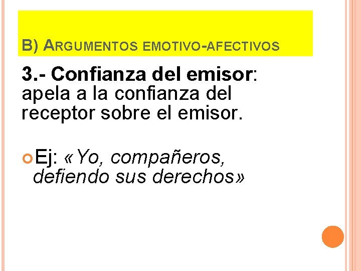 B) ARGUMENTOS EMOTIVO-AFECTIVOS 3. - Confianza del emisor: apela a la confianza del receptor