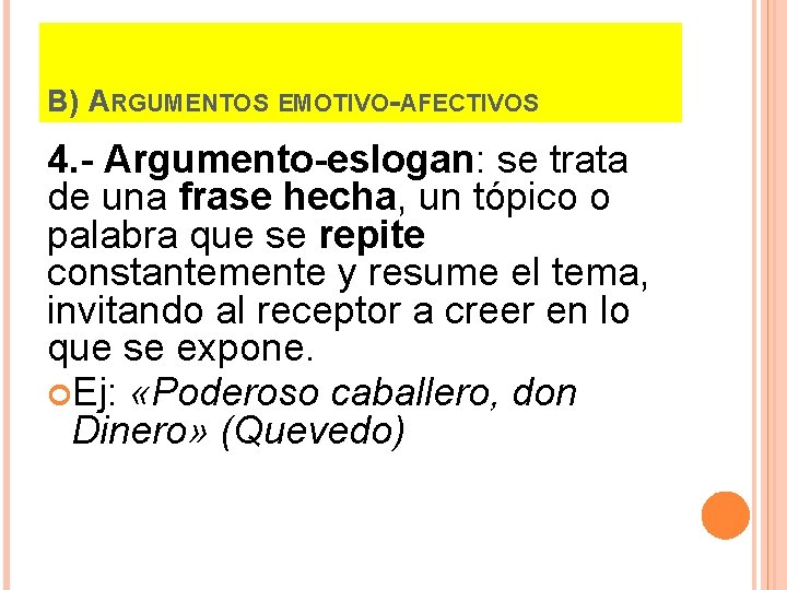 B) ARGUMENTOS EMOTIVO-AFECTIVOS 4. - Argumento-eslogan: se trata de una frase hecha, un tópico