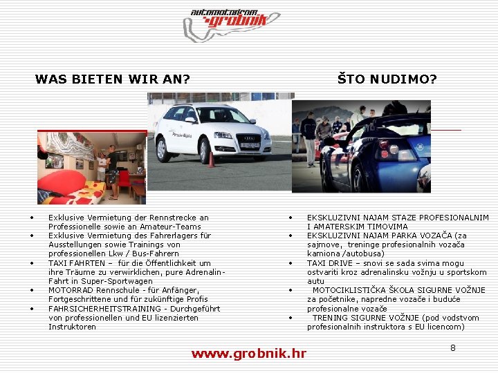 WAS BIETEN WIR AN? • • • ŠTO NUDIMO? Exklusive Vermietung der Rennstrecke an