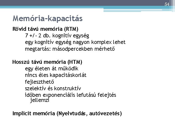 54 Memória-kapacitás 54 Rövid távú memória (RTM) 7 +/- 2 db. kognitív egység egy