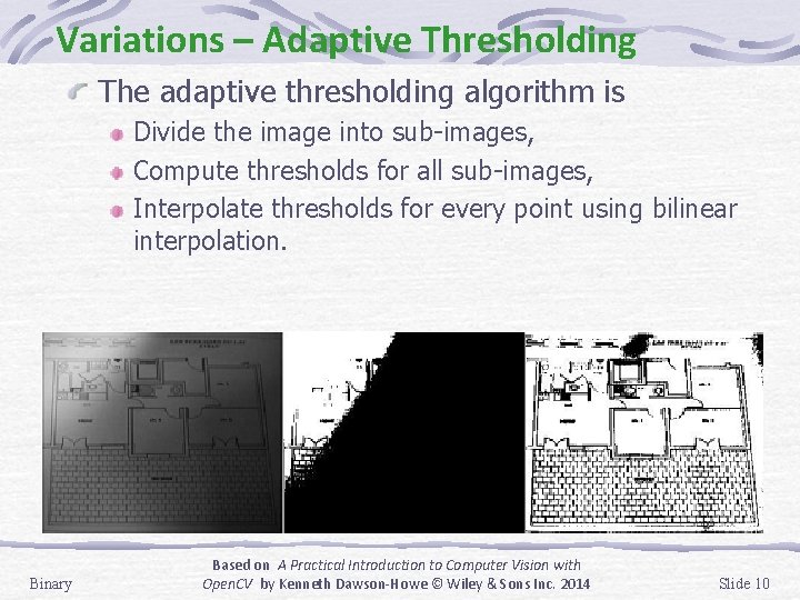 Variations – Adaptive Thresholding The adaptive thresholding algorithm is Divide the image into sub-images, Variations – Adaptive Thresholding The adaptive thresholding algorithm is Divide the image into sub-images,
