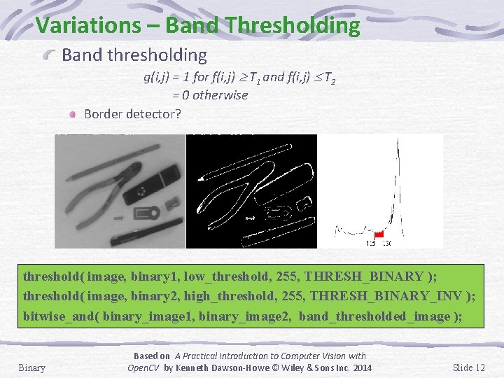 Variations – Band Thresholding Band thresholding g(i, j) = 1 for f(i, j) T Variations – Band Thresholding Band thresholding g(i, j) = 1 for f(i, j) T