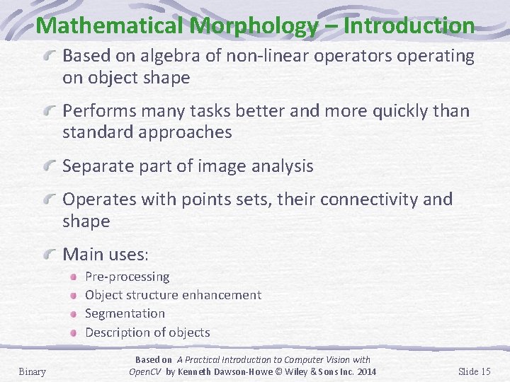 Mathematical Morphology – Introduction Based on algebra of non-linear operators operating on object shape Mathematical Morphology – Introduction Based on algebra of non-linear operators operating on object shape