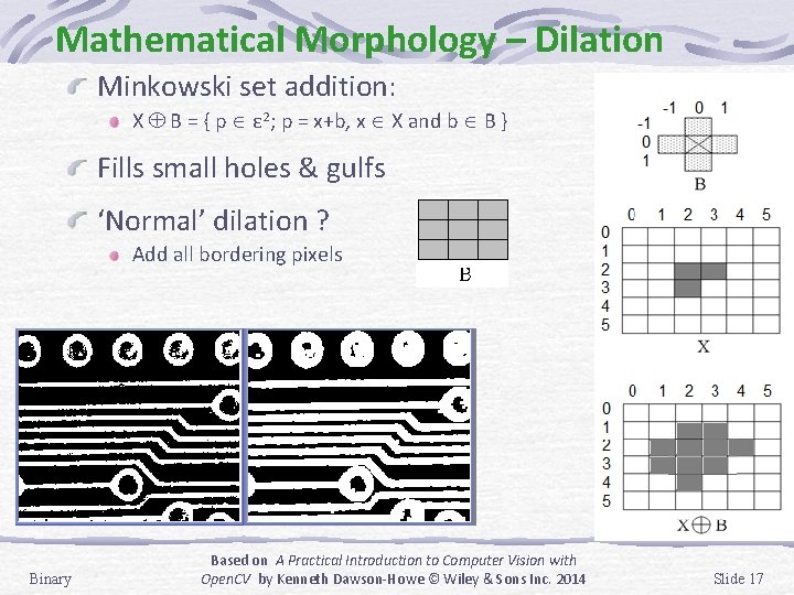 Mathematical Morphology – Dilation Minkowski set addition: X B = { p ε 2; Mathematical Morphology – Dilation Minkowski set addition: X B = { p ε 2;
