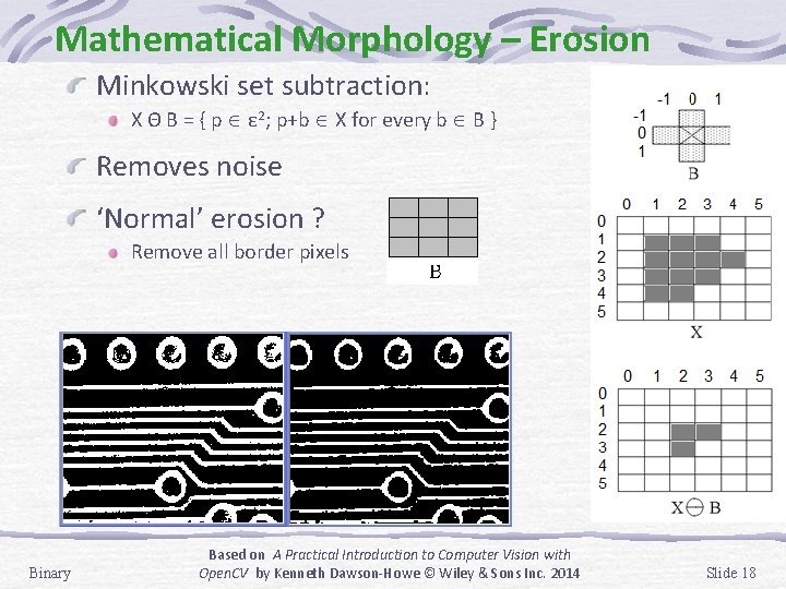 Mathematical Morphology – Erosion Minkowski set subtraction: X Θ B = { p ε Mathematical Morphology – Erosion Minkowski set subtraction: X Θ B = { p ε