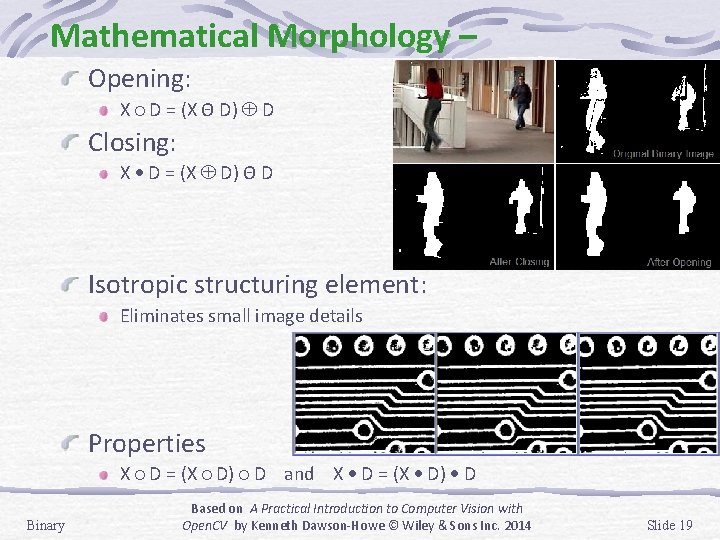 Mathematical Morphology – Opening: X D = (X Θ D) D Closing: X D Mathematical Morphology – Opening: X D = (X Θ D) D Closing: X D
