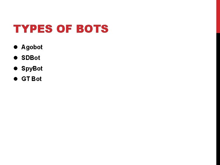 TYPES OF BOTS l Agobot l SDBot l Spy. Bot l GT Bot 