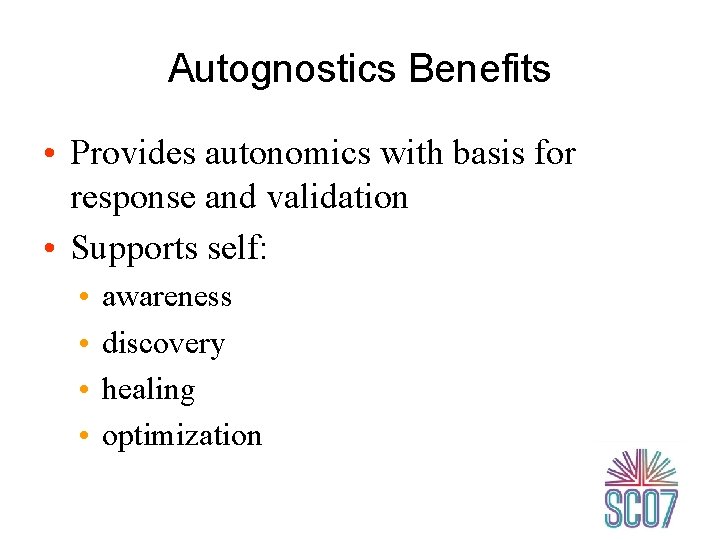 Autognostics Benefits • Provides autonomics with basis for response and validation • Supports self: