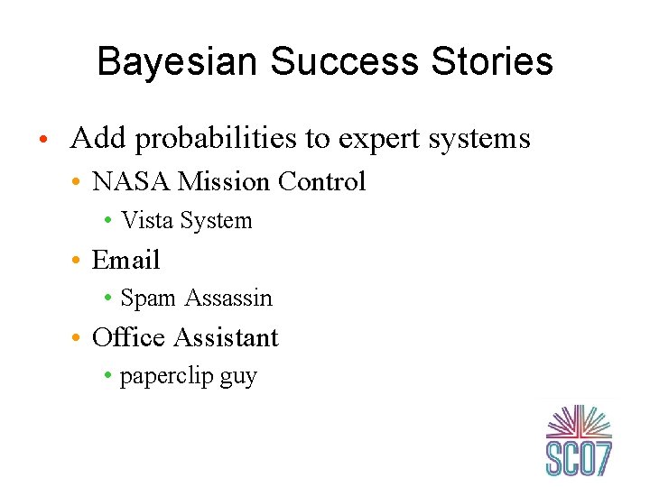 Bayesian Success Stories • Add probabilities to expert systems • NASA Mission Control •