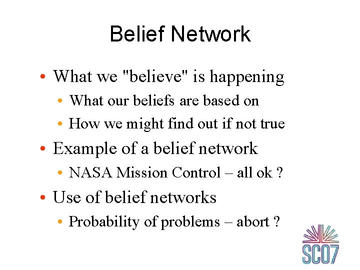 Belief Network • What we "believe" is happening • What our beliefs are based