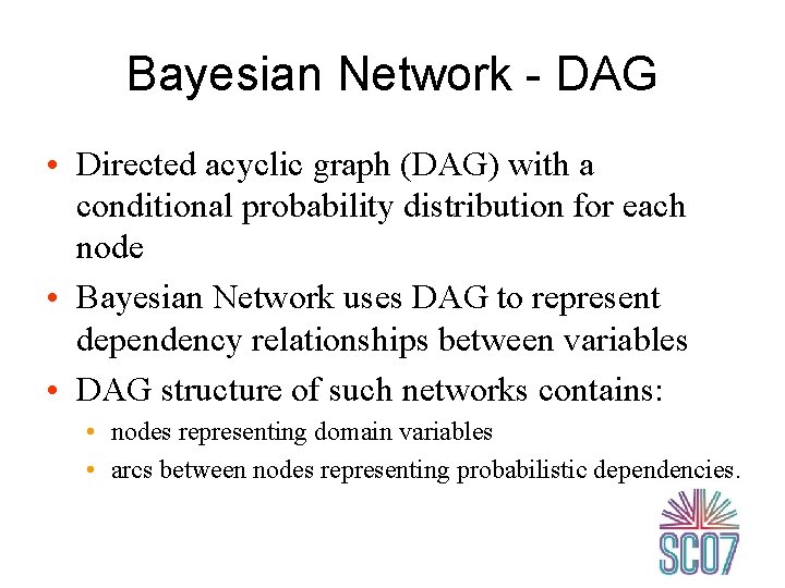 Bayesian Network - DAG • Directed acyclic graph (DAG) with a conditional probability distribution
