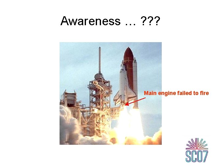 Awareness … ? ? ? Main engine failed to fire 