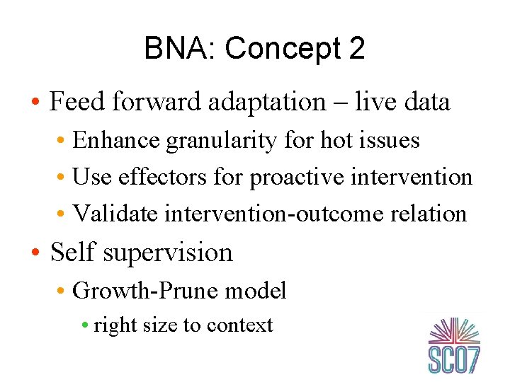 BNA: Concept 2 • Feed forward adaptation – live data • Enhance granularity for