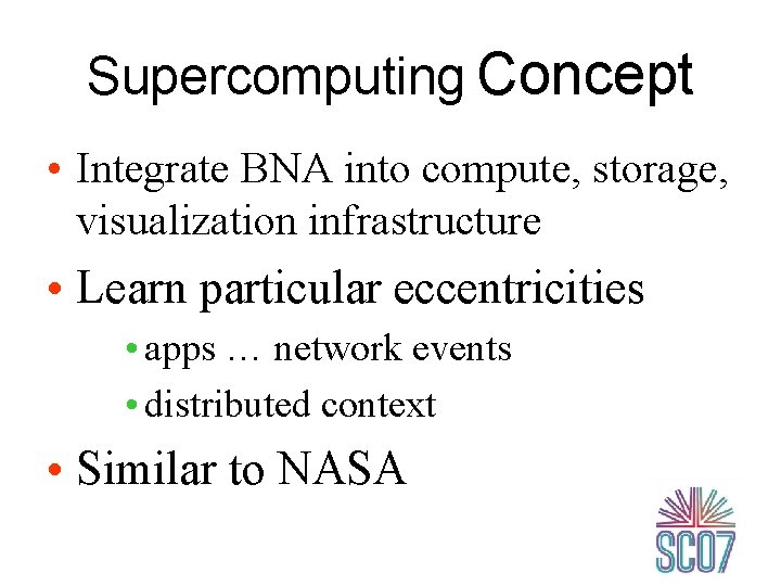 Supercomputing Concept • Integrate BNA into compute, storage, visualization infrastructure • Learn particular eccentricities