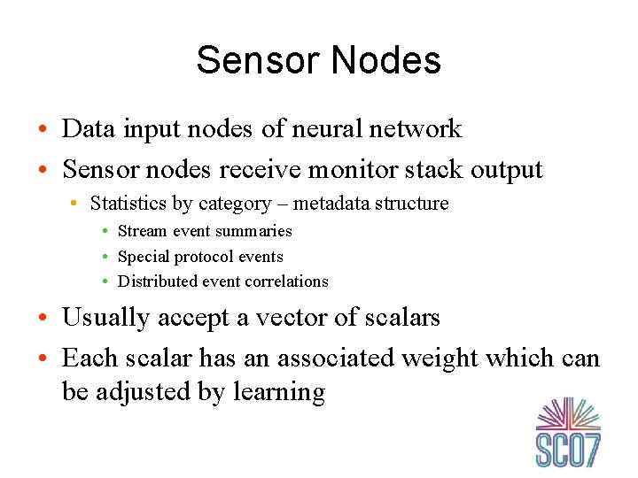 Sensor Nodes • Data input nodes of neural network • Sensor nodes receive monitor
