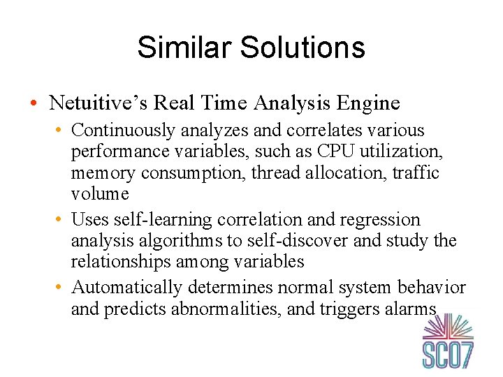 Similar Solutions • Netuitive’s Real Time Analysis Engine • Continuously analyzes and correlates various