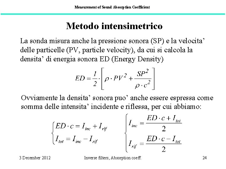 Measurement of Sound Absorption Coefficient Metodo intensimetrico La sonda misura anche la pressione sonora
