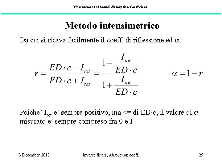 Measurement of Sound Absorption Coefficient Metodo intensimetrico Da cui si ricava facilmente il coeff.