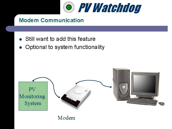 PV Watchdog Modem Communication l l Still want to add this feature Optional to