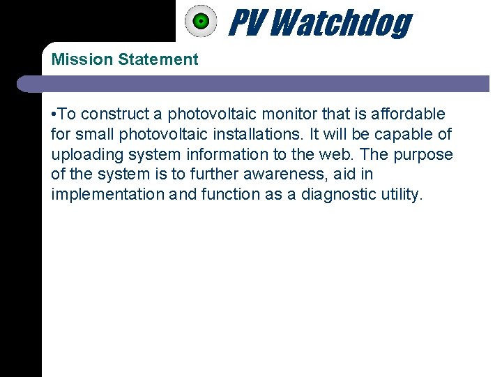 PV Watchdog Mission Statement • To construct a photovoltaic monitor that is affordable for