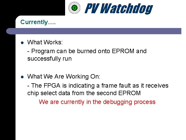 PV Watchdog Currently…. l What Works: - Program can be burned onto EPROM and