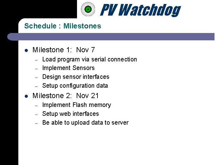 PV Watchdog Schedule : Milestones l Milestone 1: Nov 7 – – l Load