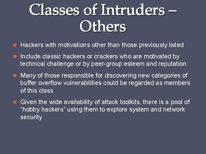 Classes of Intruders – Others Hackers with motivations other than those previously listed Include