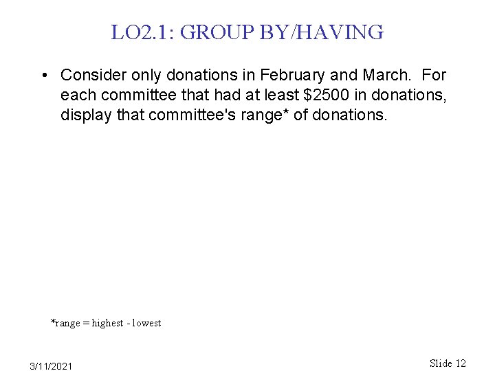 LO 2. 1: GROUP BY/HAVING • Consider only donations in February and March. For LO 2. 1: GROUP BY/HAVING • Consider only donations in February and March. For