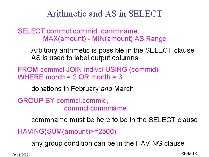 Arithmetic and AS in SELECT commcl. commid, commname, MAX(amount) - MIN(amount) AS Range Arbitrary Arithmetic and AS in SELECT commcl. commid, commname, MAX(amount) - MIN(amount) AS Range Arbitrary