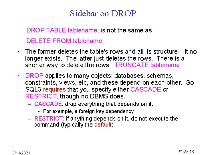 Sidebar on DROP TABLE tablename; is not the same as DELETE FROM tablename; • Sidebar on DROP TABLE tablename; is not the same as DELETE FROM tablename; •