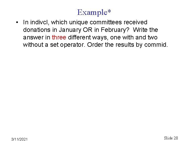 Example* • In indivcl, which unique committees received donations in January OR in February? Example* • In indivcl, which unique committees received donations in January OR in February?