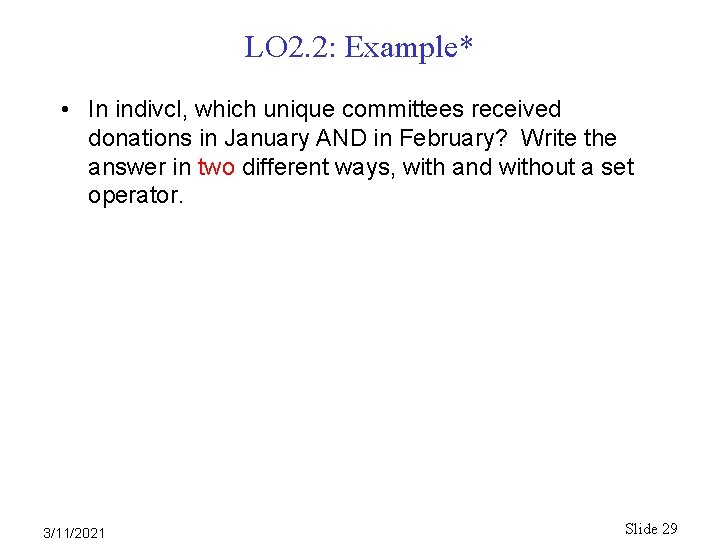 LO 2. 2: Example* • In indivcl, which unique committees received donations in January LO 2. 2: Example* • In indivcl, which unique committees received donations in January