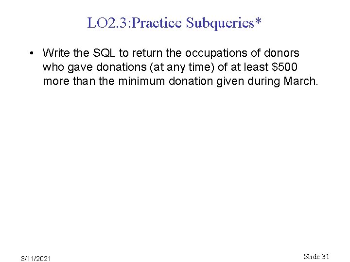 LO 2. 3: Practice Subqueries* • Write the SQL to return the occupations of LO 2. 3: Practice Subqueries* • Write the SQL to return the occupations of