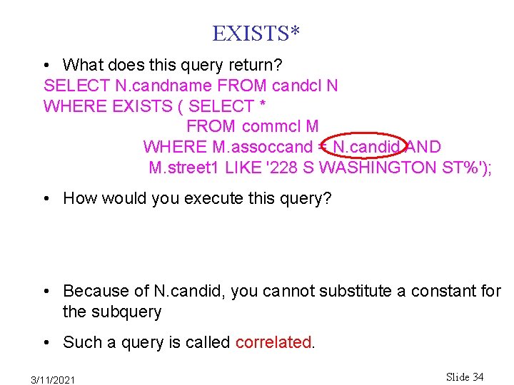 EXISTS* • What does this query return? SELECT N. candname FROM candcl N WHERE EXISTS* • What does this query return? SELECT N. candname FROM candcl N WHERE