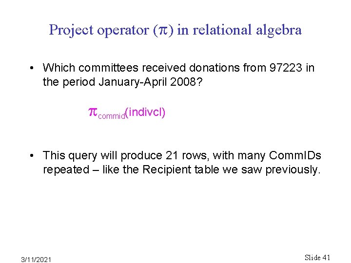 Project operator ( ) in relational algebra • Which committees received donations from 97223 Project operator ( ) in relational algebra • Which committees received donations from 97223