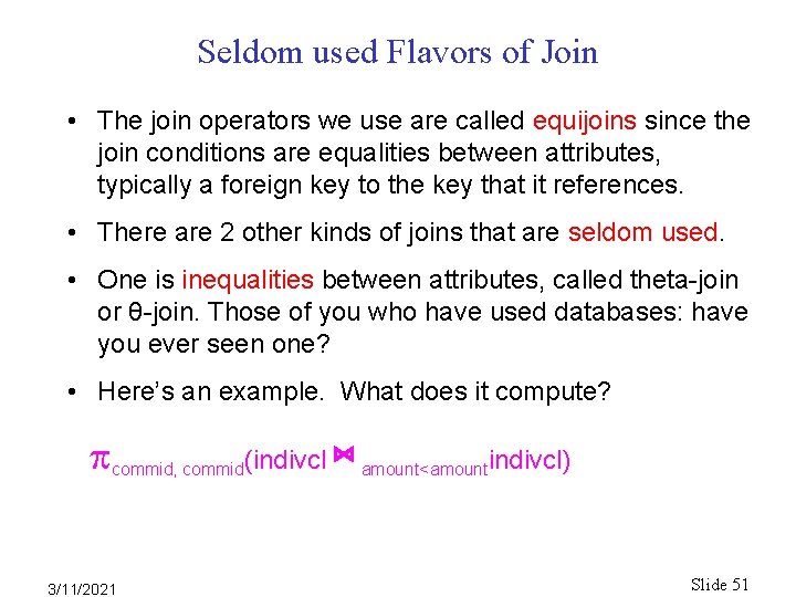 Seldom used Flavors of Join • The join operators we use are called equijoins Seldom used Flavors of Join • The join operators we use are called equijoins