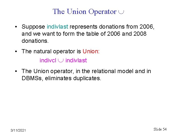 The Union Operator • Suppose indivlast represents donations from 2006, and we want to The Union Operator • Suppose indivlast represents donations from 2006, and we want to