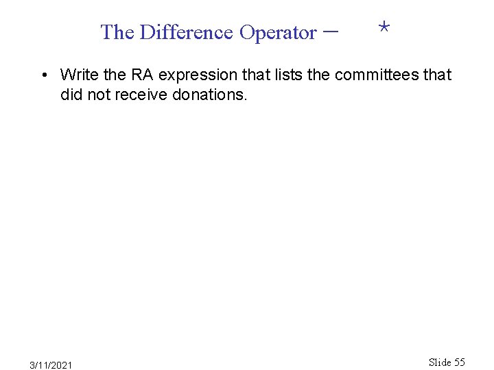 The Difference Operator * • Write the RA expression that lists the committees that The Difference Operator * • Write the RA expression that lists the committees that