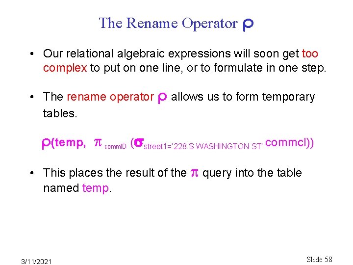 The Rename Operator ρ • Our relational algebraic expressions will soon get too complex The Rename Operator ρ • Our relational algebraic expressions will soon get too complex