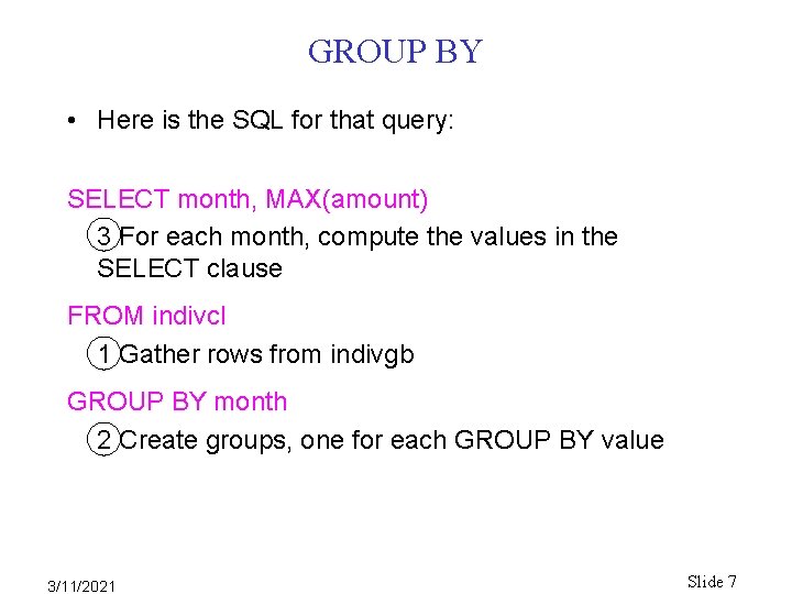 GROUP BY • Here is the SQL for that query: SELECT month, MAX(amount) 3 GROUP BY • Here is the SQL for that query: SELECT month, MAX(amount) 3